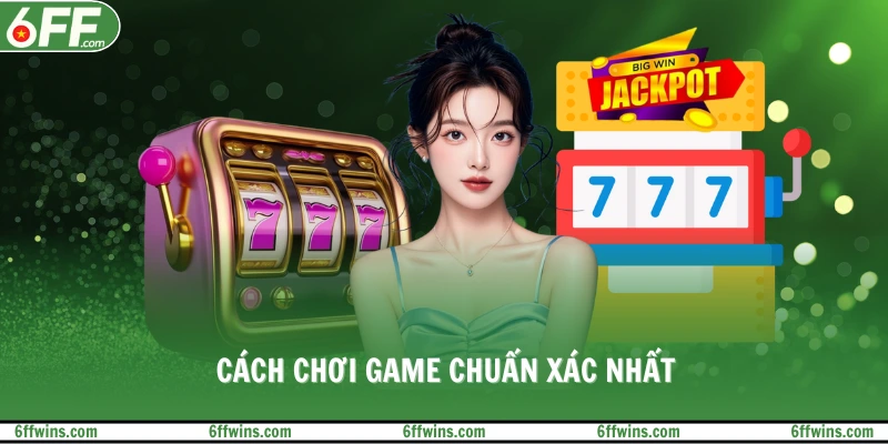 Cách chơi game chuẩn xác nhất