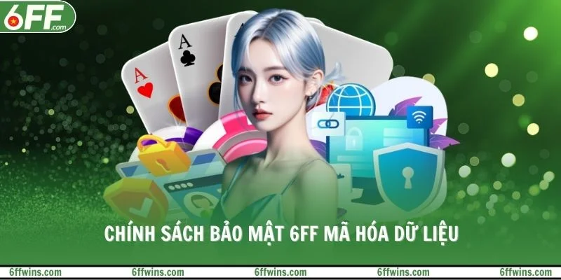 Chính sách bảo mật 6FF mã hóa dữ liệu