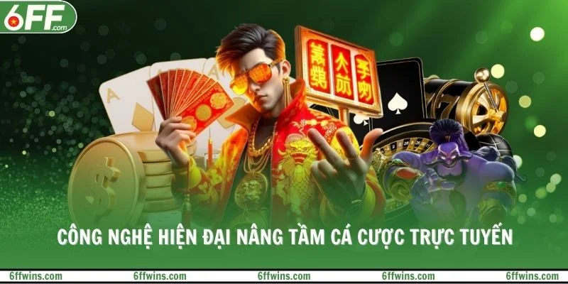 Công nghệ hiện đại nâng tầm cá cược trực tuyến