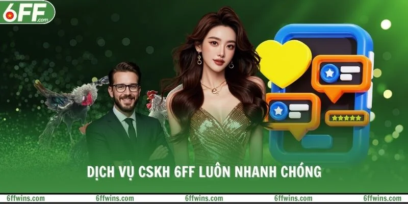 Dịch vụ CSKH 6FF luôn nhanh chóng