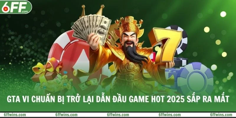 GTA VI chuẩn bị trở lại dẫn đầu game hot 2025 sắp ra mắt