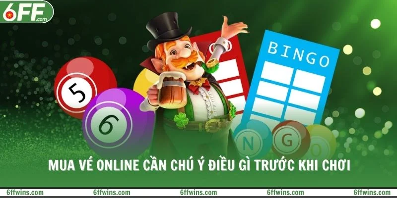 Mua vé online cần chú ý điều gì trước khi chơi