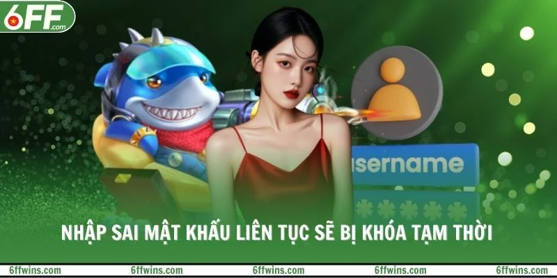 Nhập sai mật khẩu liên tục sẽ bị khóa tạm thời