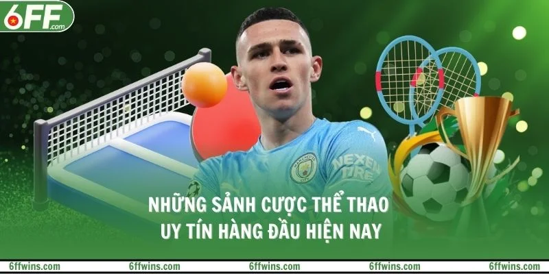 Những sảnh cược thể thao uy tín hàng đầu hiện nay