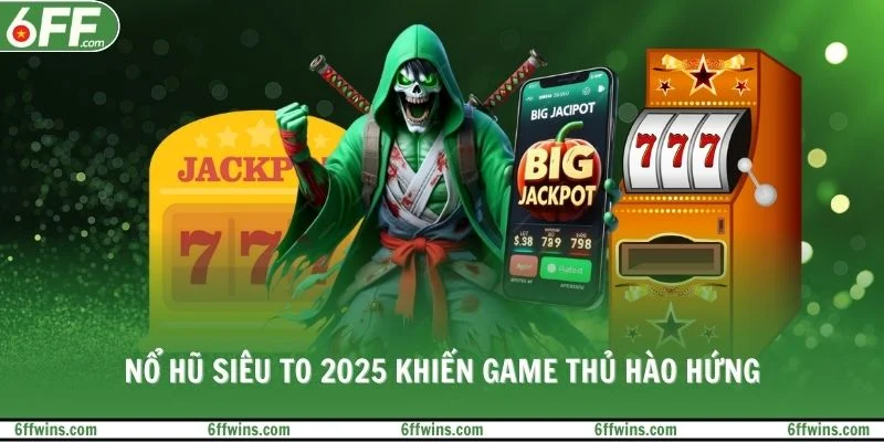 Nổ hũ siêu to 2025 khiến game thủ hào hứng