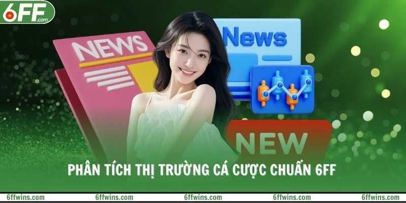 Phân tích thị trường cá cược chuẩn 6FF