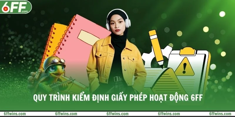 Quy trình kiểm định giấy phép hoạt động 6FF