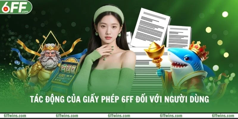 Tác động của giấy phép 6FF đối với người dùng
