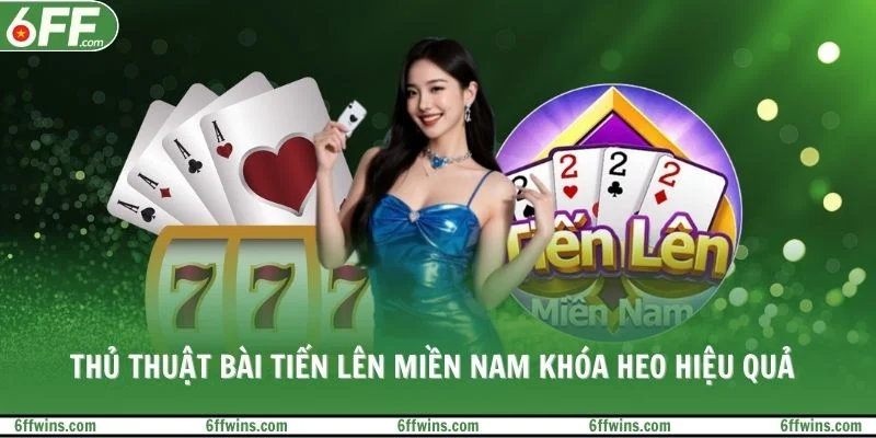 Thủ thuật bài tiến lên miền Nam khóa heo hiệu quả