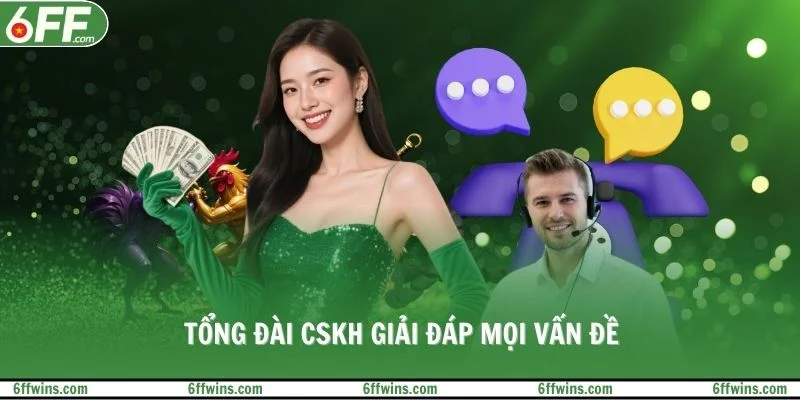 Tổng đài CSKH giải đáp mọi vấn đề