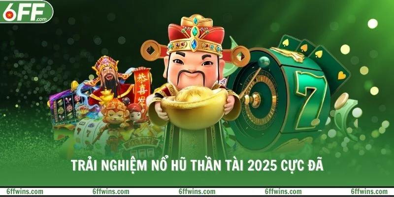 Trải nghiệm nổ hũ Thần Tài 2025 cực đã