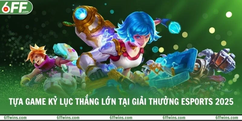 Tựa game kỷ lục thắng lớn tại giải thưởng Esports 2025