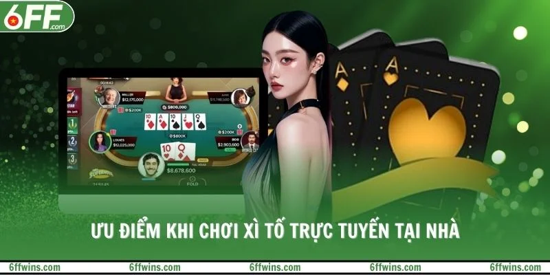 Ưu điểm khi chơi xì tố trực tuyến tại nhà